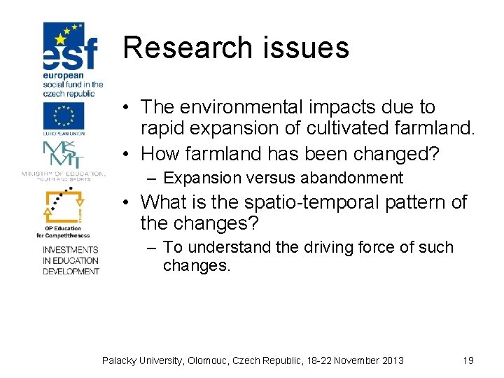 Research issues • The environmental impacts due to rapid expansion of cultivated farmland. •