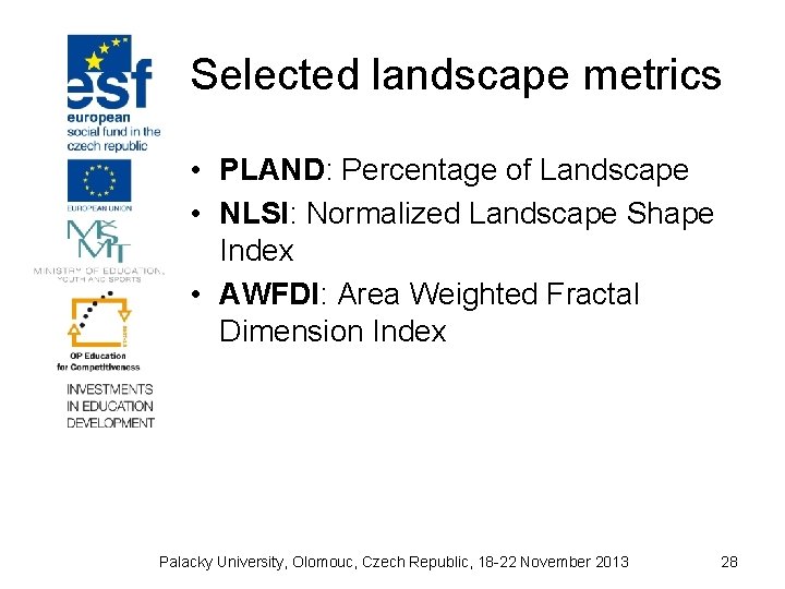 Selected landscape metrics • PLAND: Percentage of Landscape • NLSI: Normalized Landscape Shape Index