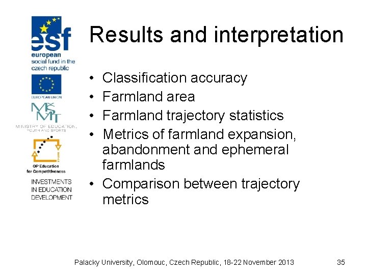 Results and interpretation • • Classification accuracy Farmland area Farmland trajectory statistics Metrics of
