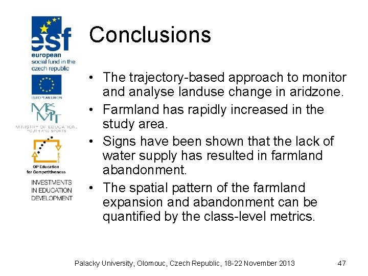 Conclusions • The trajectory-based approach to monitor and analyse landuse change in aridzone. •