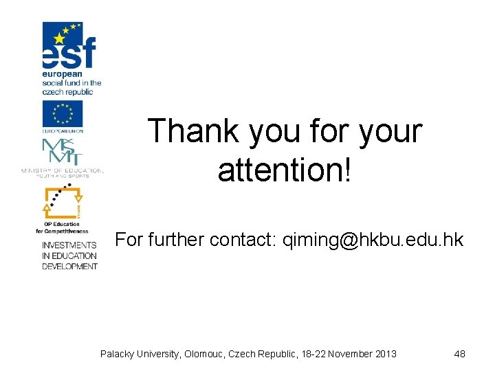 Thank you for your attention! For further contact: qiming@hkbu. edu. hk Palacky University, Olomouc,