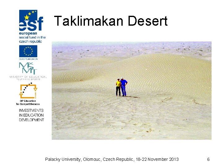 Taklimakan Desert Palacky University, Olomouc, Czech Republic, 18 -22 November 2013 6 
