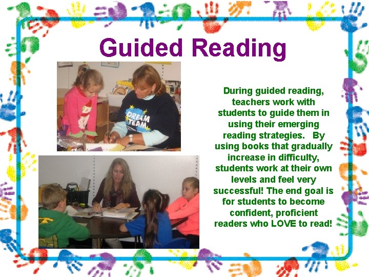 Guided Reading During guided reading, teachers work with students to guide them in using