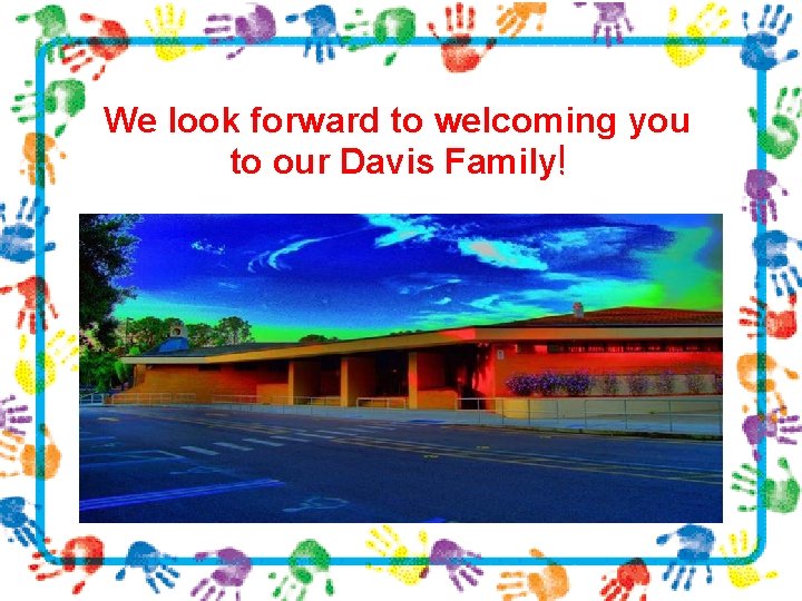 We look forward to welcoming you to our Davis Family! 