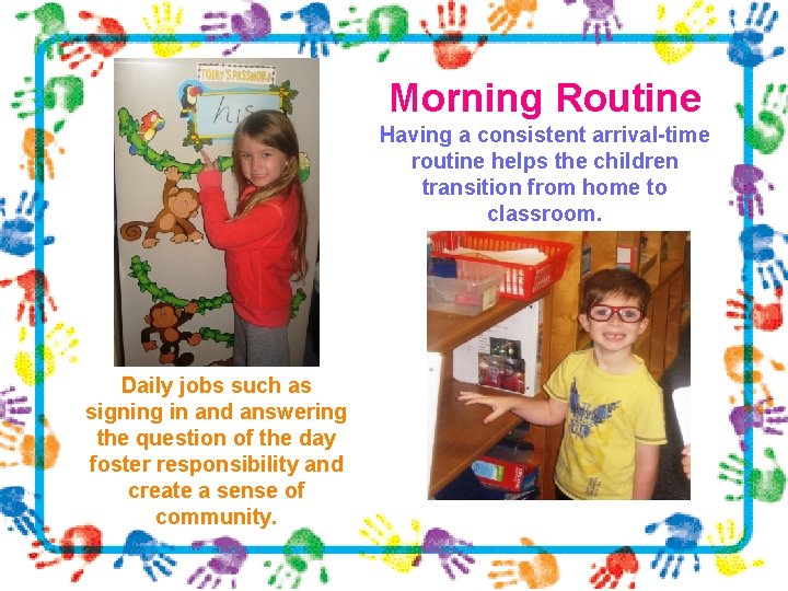 Morning Routine Having a consistent arrival-time routine helps the children transition from home to