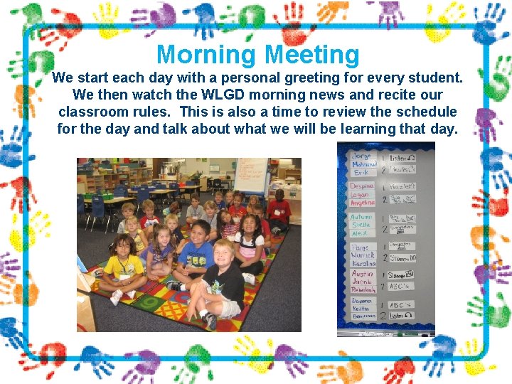 Morning Meeting We start each day with a personal greeting for every student. We