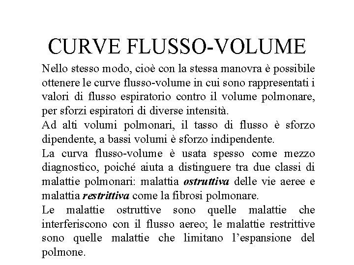 CURVE FLUSSO-VOLUME Nello stesso modo, cioè con la stessa manovra è possibile ottenere le
