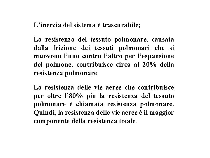 L’inerzia del sistema è trascurabile; La resistenza del tessuto polmonare, causata dalla frizione dei