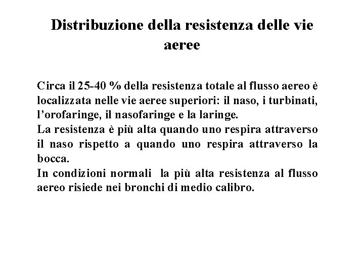 Distribuzione della resistenza delle vie aeree Circa il 25 -40 % della resistenza totale