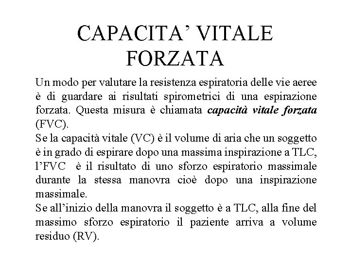 CAPACITA’ VITALE FORZATA Un modo per valutare la resistenza espiratoria delle vie aeree è