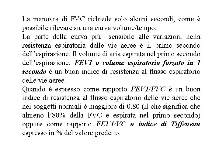 La manovra di FVC richiede solo alcuni secondi, come è possibile rilevare su una