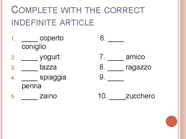 COMPLETE WITH THE CORRECT INDEFINITE ARTICLE 1. 2. 3. 4. 5. ____ coperto coniglio
