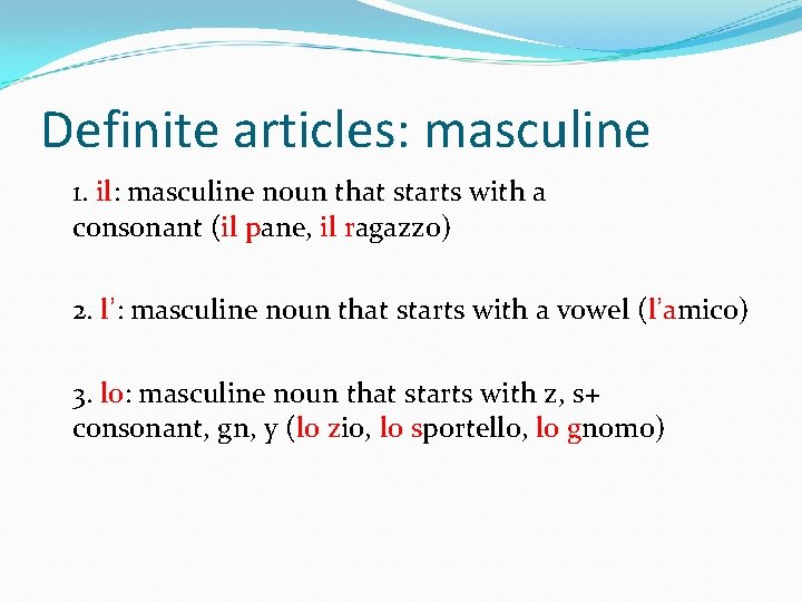 Definite articles: masculine 1. il: masculine noun that starts with a consonant (il pane,