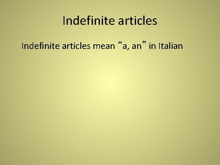 Indefinite articles mean “a, an” in Italian 