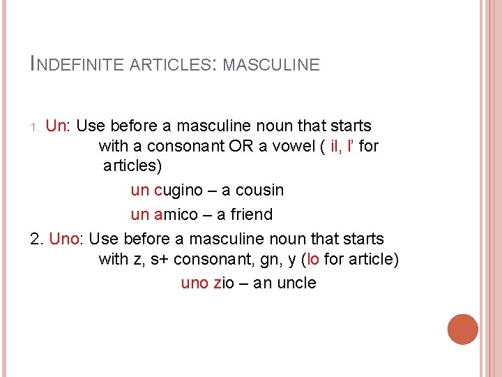 INDEFINITE ARTICLES: MASCULINE Un: Use before a masculine noun that starts with a consonant