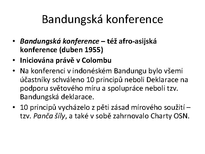 Bandungská konference • Bandungská konference – též afro-asijská konference (duben 1955) • Iniciována právě