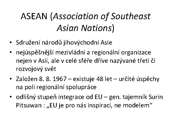 ASEAN (Association of Southeast Asian Nations) • Sdružení národů jihovýchodní Asie • nejúspěšnější mezivládní