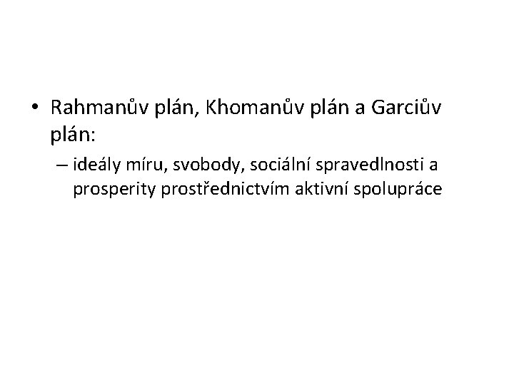  • Rahmanův plán, Khomanův plán a Garciův plán: – ideály míru, svobody, sociální