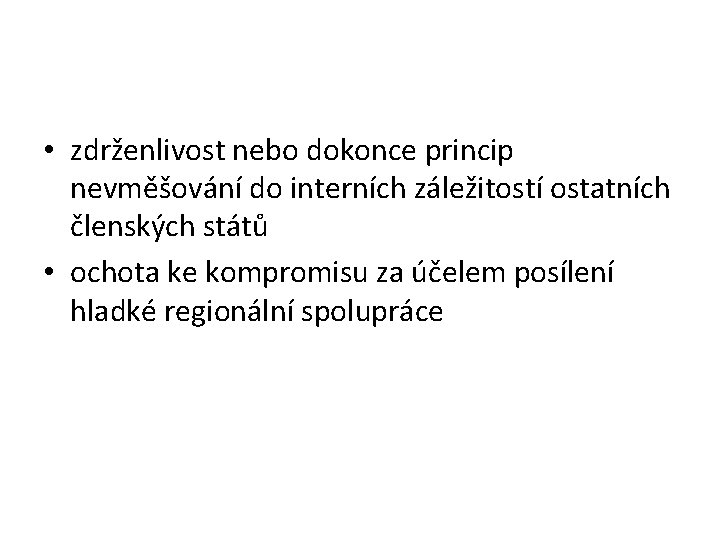  • zdrženlivost nebo dokonce princip nevměšování do interních záležitostí ostatních členských států •