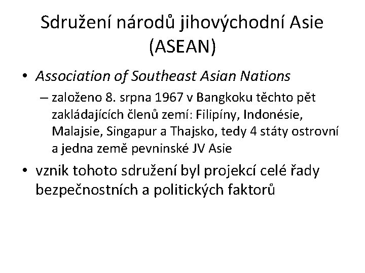 Sdružení národů jihovýchodní Asie (ASEAN) • Association of Southeast Asian Nations – založeno 8.