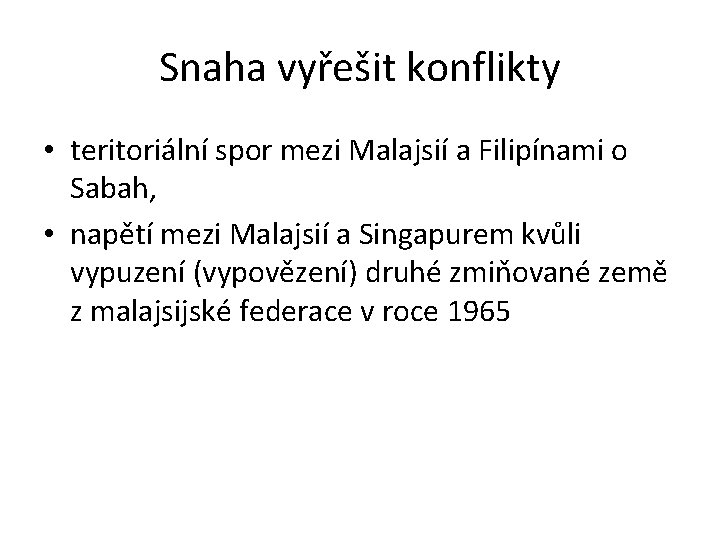 Snaha vyřešit konflikty • teritoriální spor mezi Malajsií a Filipínami o Sabah, • napětí