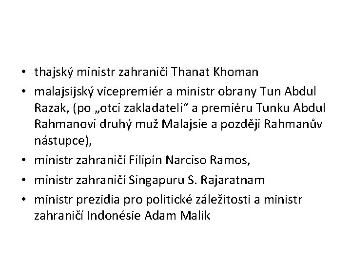  • thajský ministr zahraničí Thanat Khoman • malajsijský vicepremiér a ministr obrany Tun
