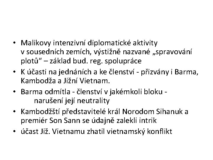  • Malikovy intenzivní diplomatické aktivity v sousedních zemích, výstižně nazvané „spravování plotů“ –