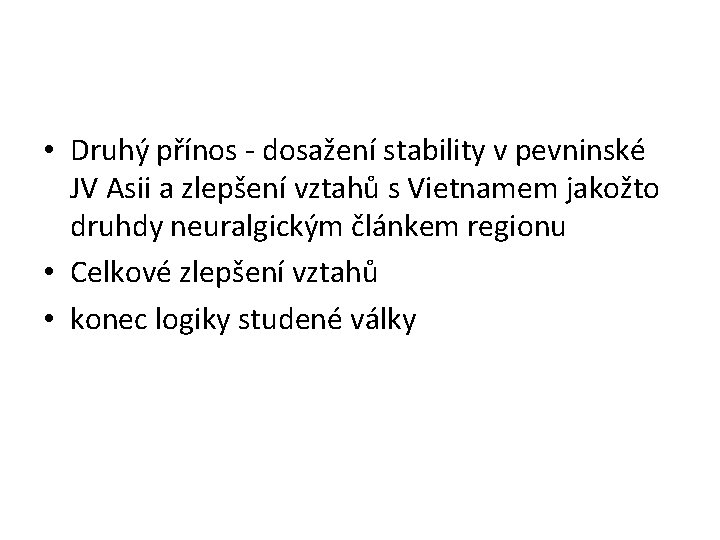  • Druhý přínos - dosažení stability v pevninské JV Asii a zlepšení vztahů