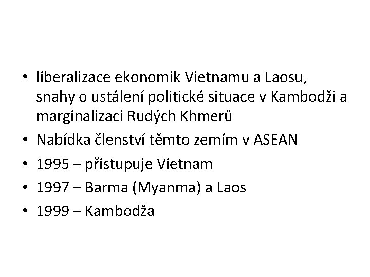  • liberalizace ekonomik Vietnamu a Laosu, snahy o ustálení politické situace v Kambodži