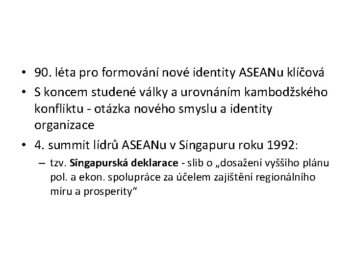  • 90. léta pro formování nové identity ASEANu klíčová • S koncem studené