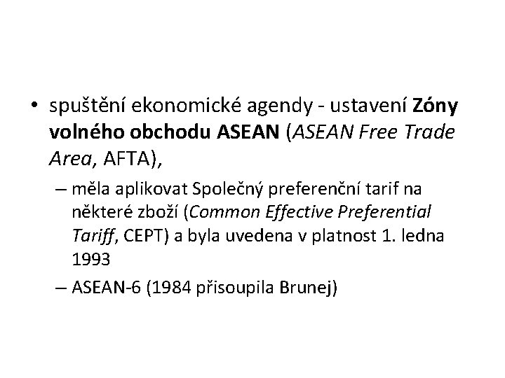  • spuštění ekonomické agendy - ustavení Zóny volného obchodu ASEAN (ASEAN Free Trade