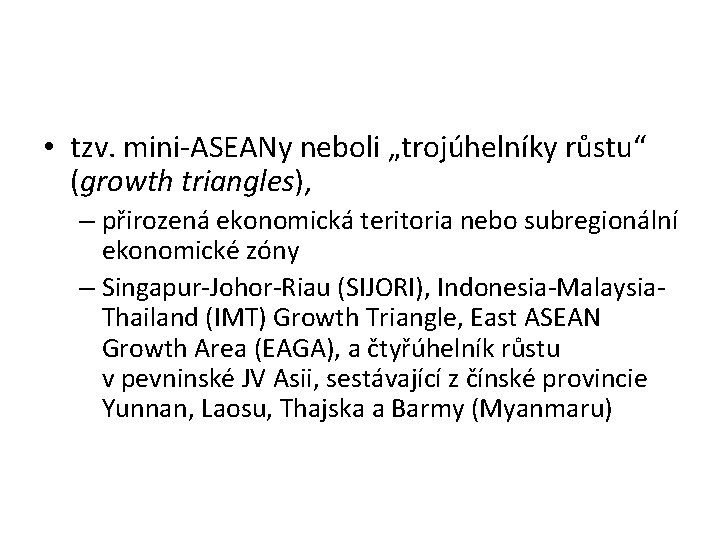  • tzv. mini-ASEANy neboli „trojúhelníky růstu“ (growth triangles), – přirozená ekonomická teritoria nebo