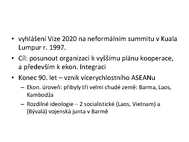  • vyhlášení Vize 2020 na neformálním summitu v Kuala Lumpur r. 1997. •