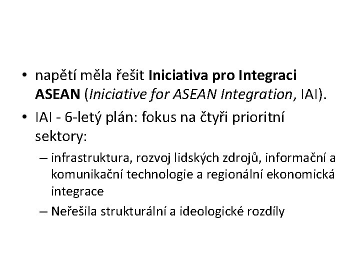  • napětí měla řešit Iniciativa pro Integraci ASEAN (Iniciative for ASEAN Integration, IAI).