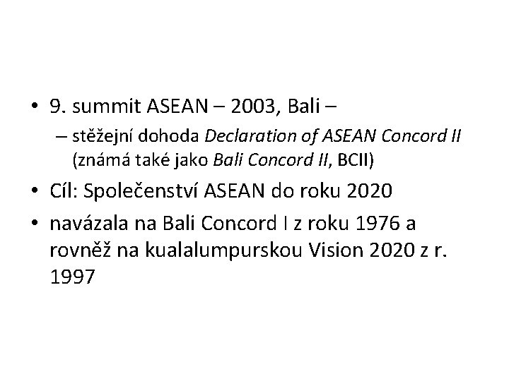  • 9. summit ASEAN – 2003, Bali – – stěžejní dohoda Declaration of