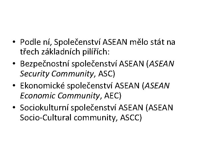  • Podle ní, Společenství ASEAN mělo stát na třech základních pilířích: • Bezpečnostní
