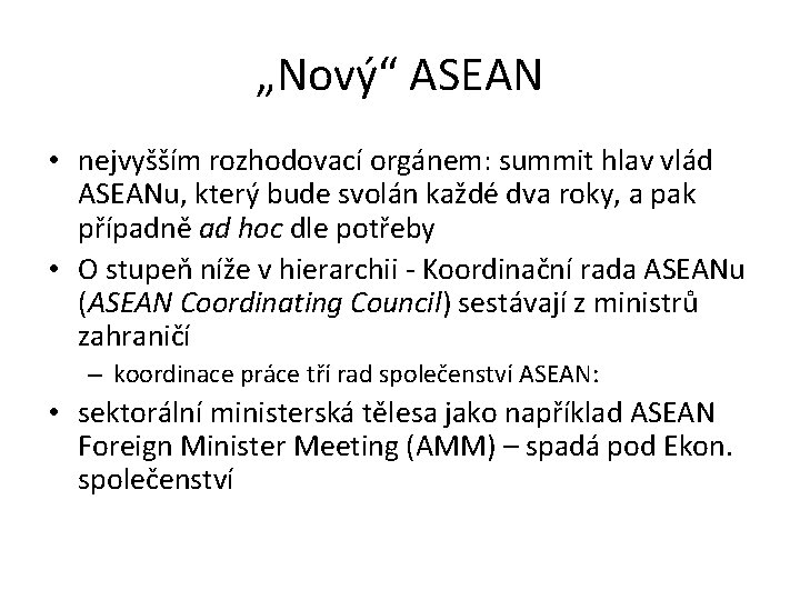 „Nový“ ASEAN • nejvyšším rozhodovací orgánem: summit hlav vlád ASEANu, který bude svolán každé