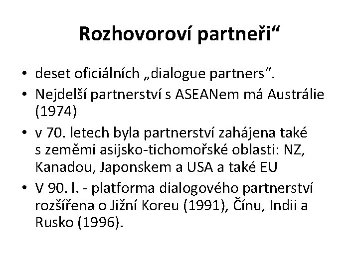 Rozhovoroví partneři“ • deset oficiálních „dialogue partners“. • Nejdelší partnerství s ASEANem má Austrálie