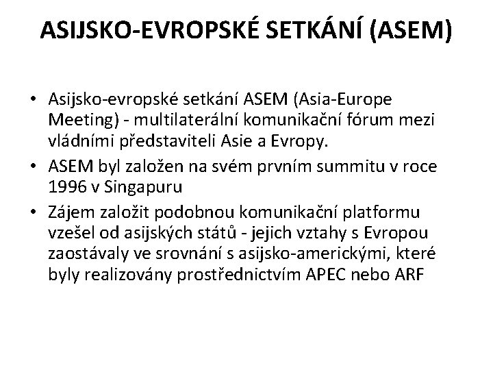 ASIJSKO-EVROPSKÉ SETKÁNÍ (ASEM) • Asijsko-evropské setkání ASEM (Asia-Europe Meeting) - multilaterální komunikační fórum mezi