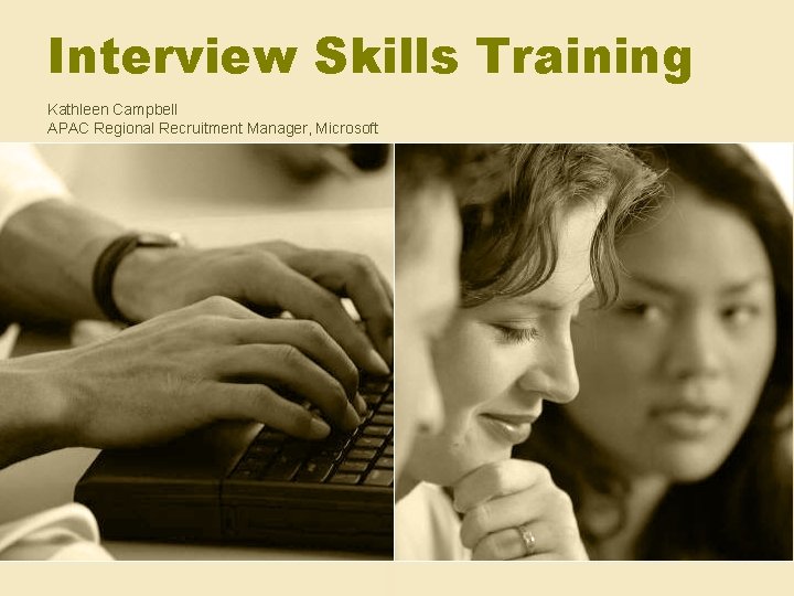 Interview Skills Training Kathleen Campbell APAC Regional Recruitment Manager, Microsoft 