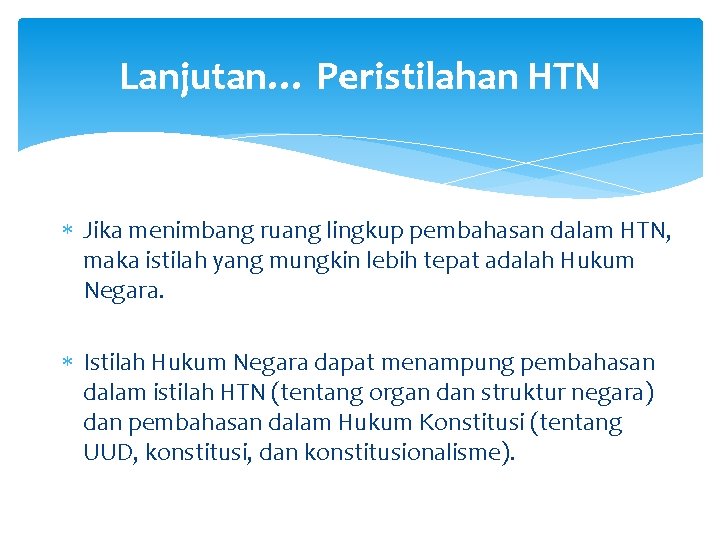 Lanjutan… Peristilahan HTN Jika menimbang ruang lingkup pembahasan dalam HTN, maka istilah yang mungkin