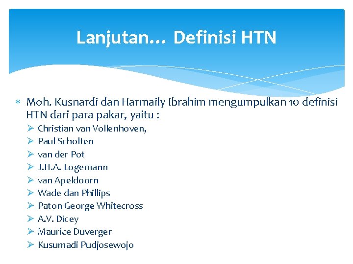 Lanjutan… Definisi HTN Moh. Kusnardi dan Harmaily Ibrahim mengumpulkan 10 definisi HTN dari para