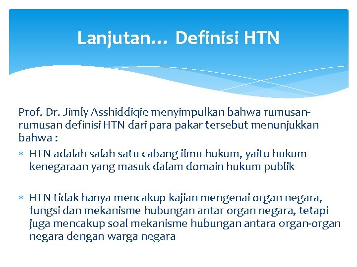 Lanjutan… Definisi HTN Prof. Dr. Jimly Asshiddiqie menyimpulkan bahwa rumusan definisi HTN dari para