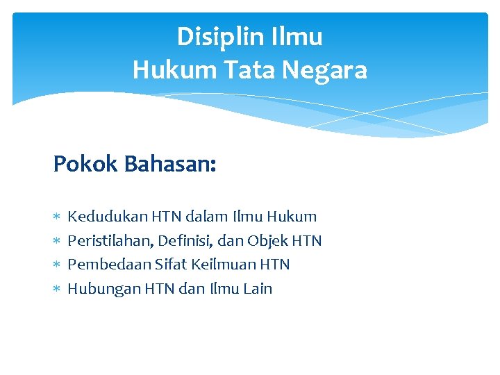 Disiplin Ilmu Hukum Tata Negara Pokok Bahasan: Kedudukan HTN dalam Ilmu Hukum Peristilahan, Definisi,