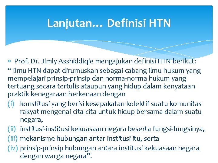 Lanjutan… Definisi HTN Prof. Dr. Jimly Asshiddiqie mengajukan definisi HTN berikut: “ Ilmu HTN