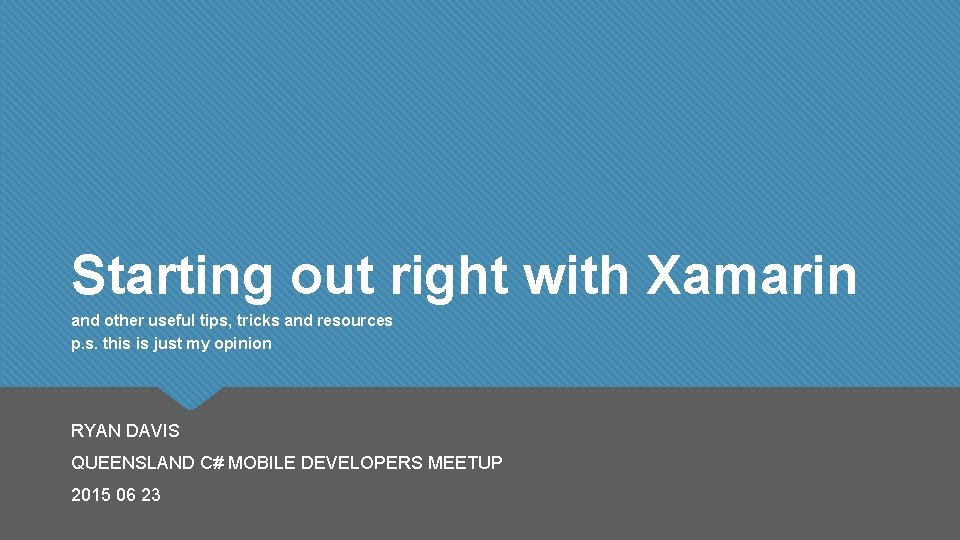 Starting out right with Xamarin and other useful tips, tricks and resources p. s.