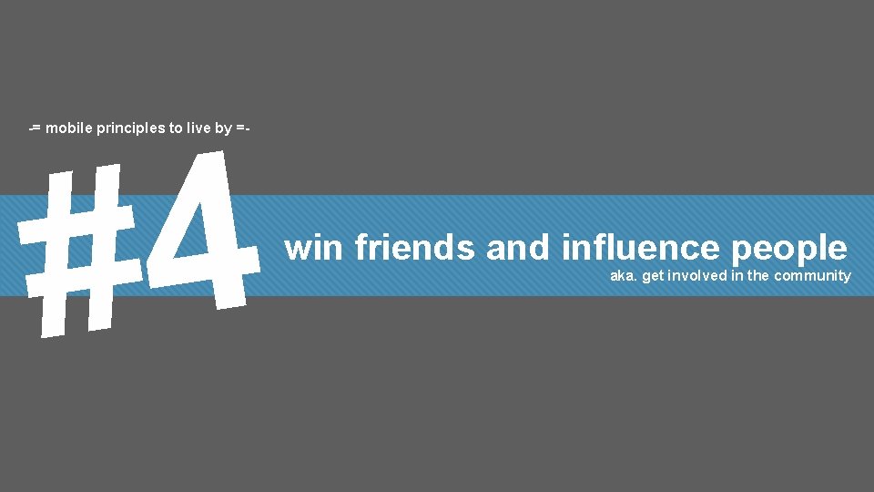 -= mobile principles to live by =- 4 # win friends and influence people