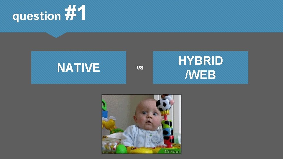question #1 NATIVE VS HYBRID /WEB 