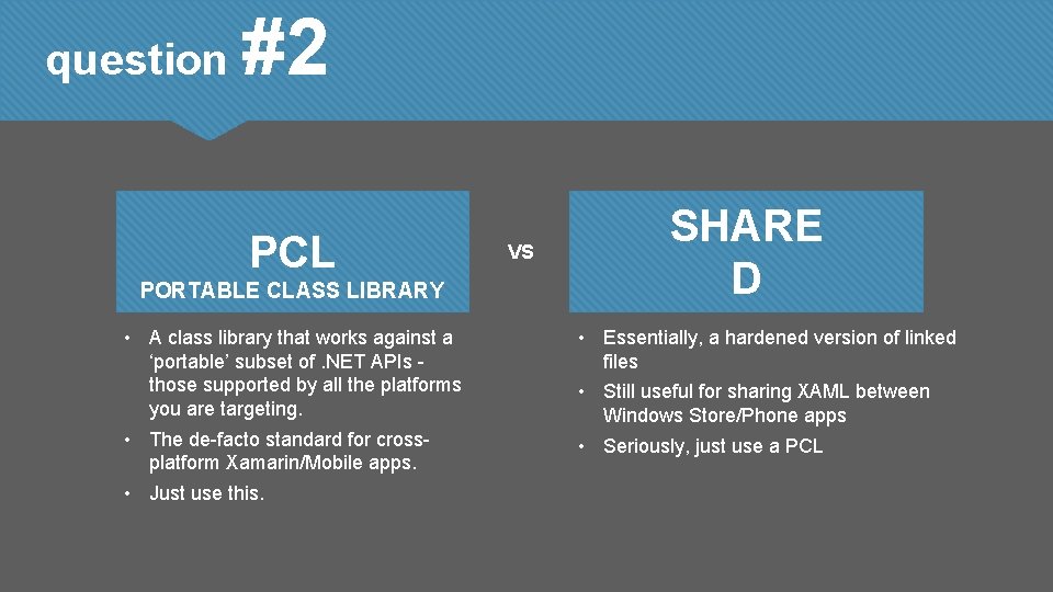 question #2 PCL PORTABLE CLASS LIBRARY • A class library that works against a