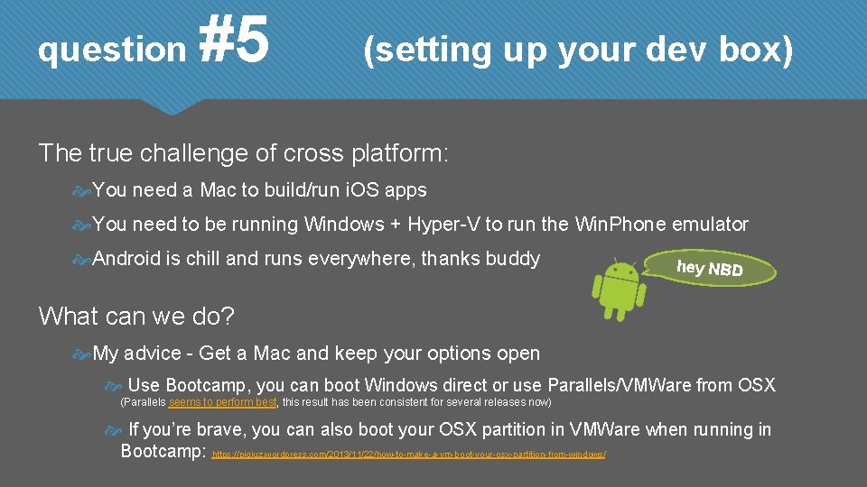 question #5 (setting up your dev box) The true challenge of cross platform: You